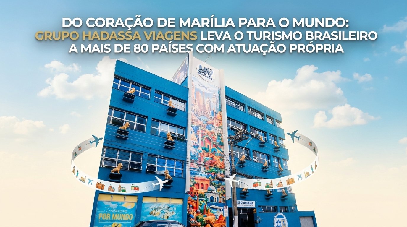 Do coração de Marília para o mundo: Grupo Hadassa Viagens leva o turismo brasileiro a mais de 80 países com atuação própria