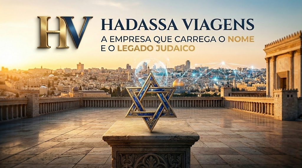 HADASSA VIAGENS: A EMPRESA QUE CARREGA O NOME E O LEGADO JUDAICO