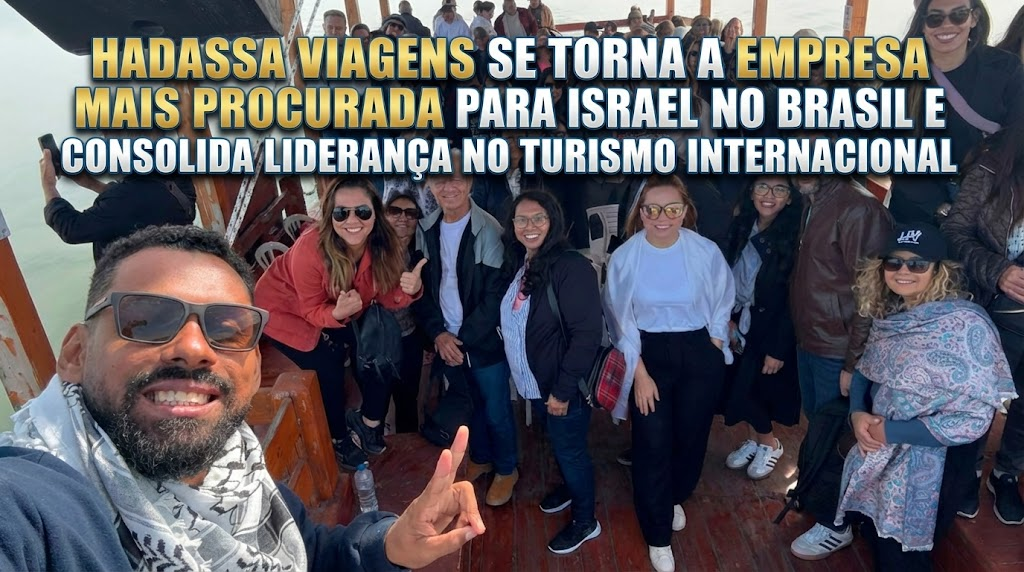 HADASSA VIAGENS SE TORNA A EMPRESA MAIS PROCURADA PARA ISRAEL NO BRASIL E CONSOLIDA LIDERANÇA NO TURISMO INTERNACIONAL