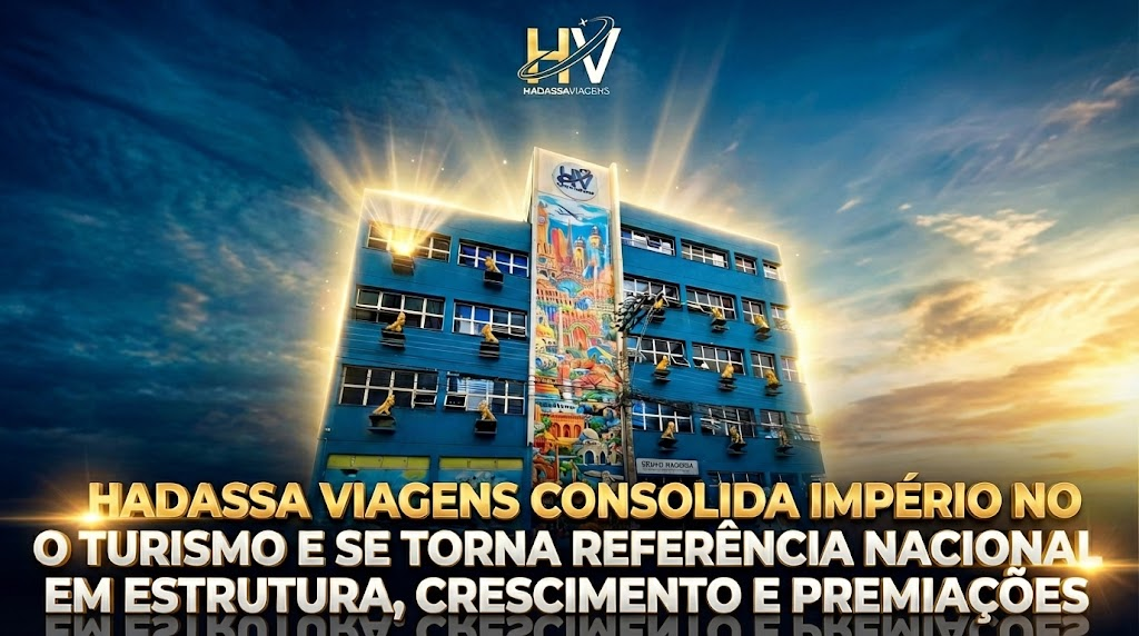 HADASSA VIAGENS CONSOLIDA IMPÉRIO NO TURISMO E SE TORNA REFERÊNCIA NACIONAL EM ESTRUTURA, CRESCIMENTO E PREMIAÇÕES