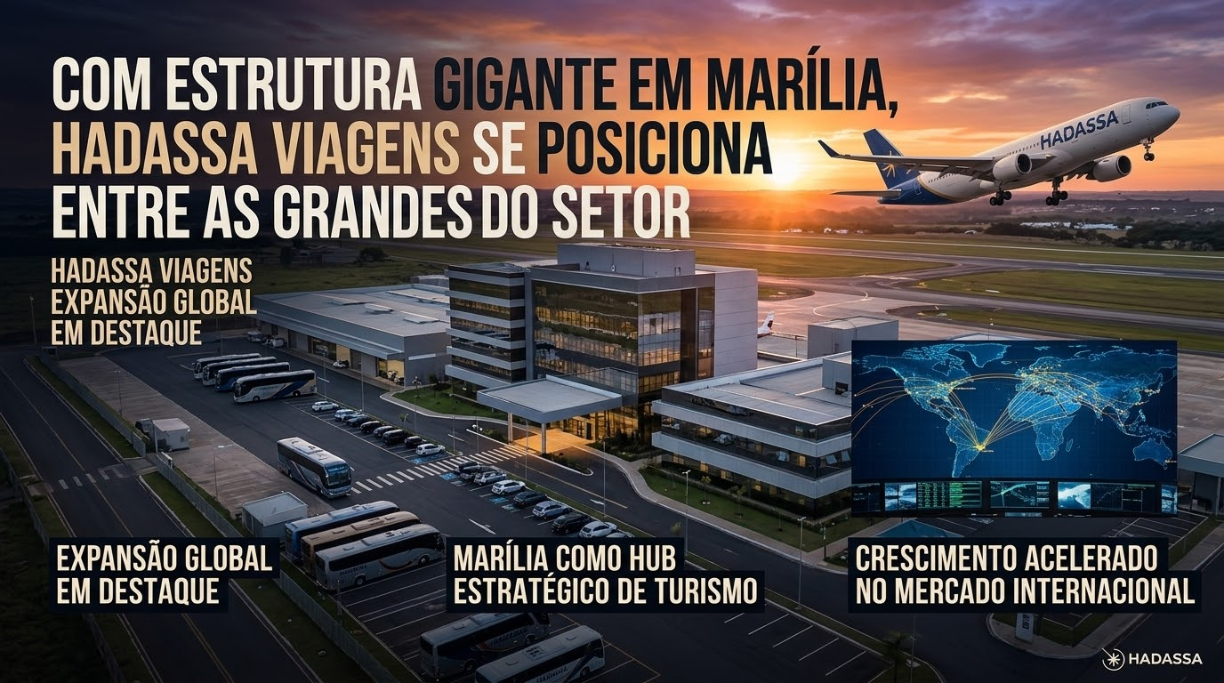 COM ESTRUTURA GIGANTE EM MARÍLIA, HADASSA VIAGENS SE POSICIONA ENTRE AS GRANDES DO SETOR