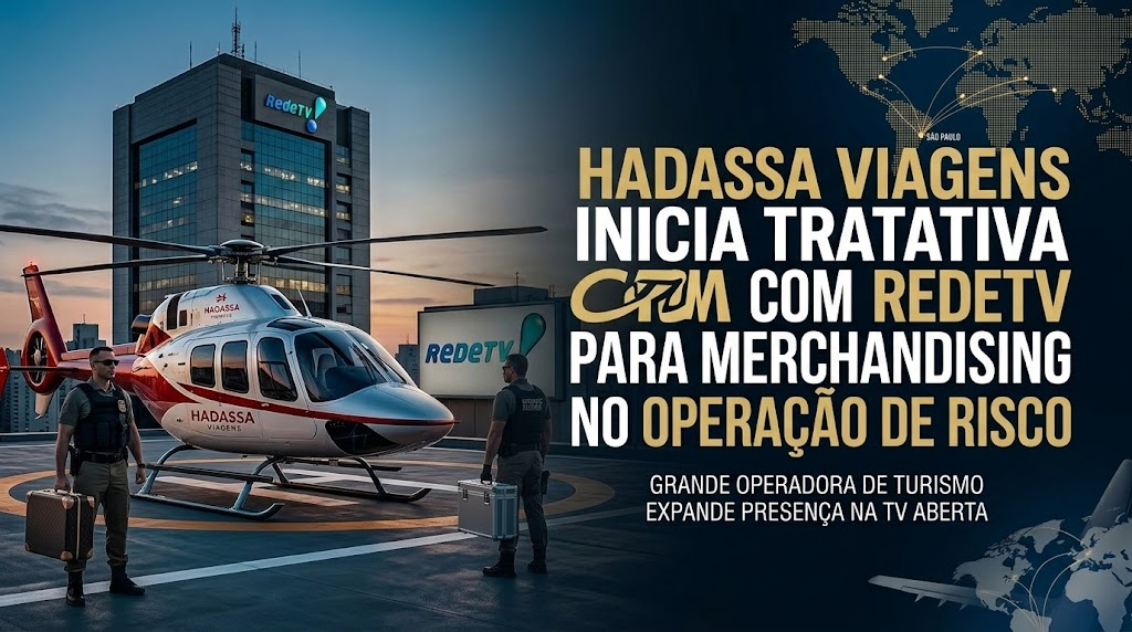 HADASSA VIAGENS INICIA TRATATIVA COM REDETV PARA MERCHANDISING NO OPERAÇÃO DE RISCO