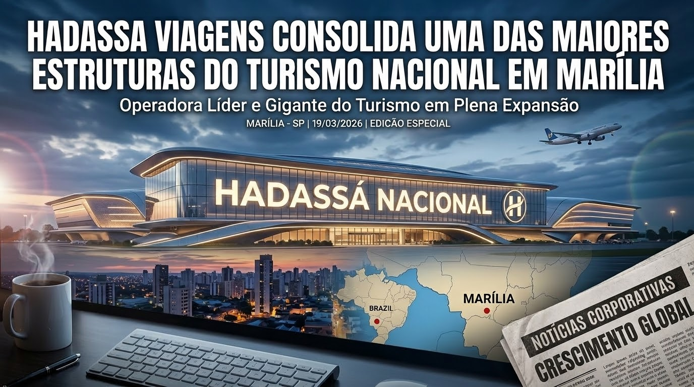 HADASSA VIAGENS CONSOLIDA UMA DAS MAIORES ESTRUTURAS DO TURISMO NACIONAL EM MARÍLIA
